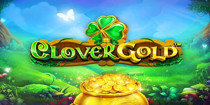 Menangkan Hadiah Besar Slot Clover Gold Mudah dan Cepat