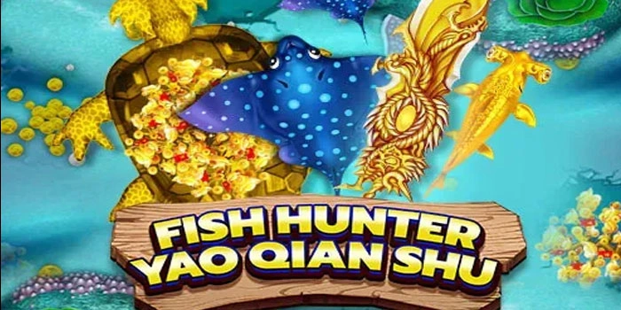 Rahasia Jitu Mendapatkan Jackpot Di Slot Fish Hunter Yao Qian Shu
