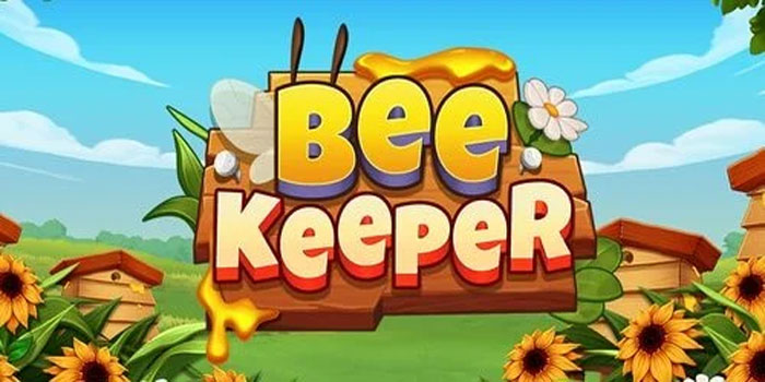 Tips Strategi Cerdas Menikmati Slot Bee Keeper