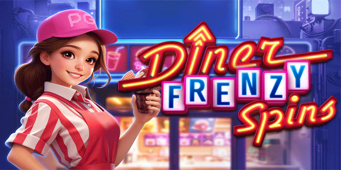 Tips Jitu Berburu Scatter Jackpot Slot Diner Frenzy Spins